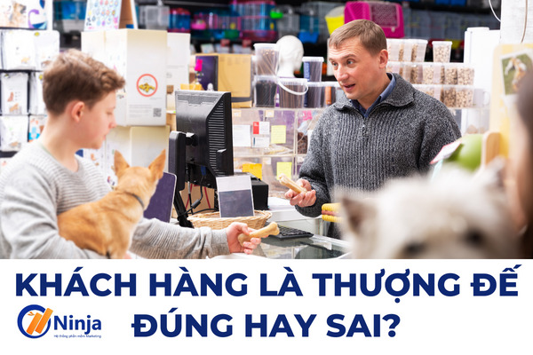 Khách hàng là thượng đế đúng hay sai?