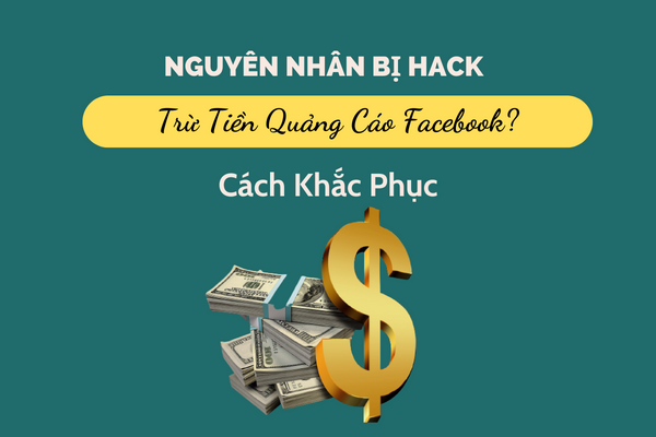 Tìm hiểu lý do bị hack trừ tiền quảng cáo facebook